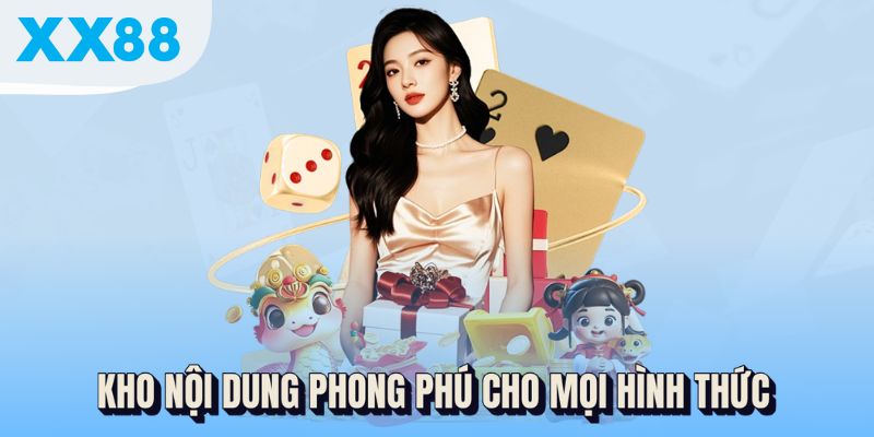 XX88 Là Ai? Hé Lộ Hệ Sinh Thái Cá Cược Sắp Gây Bão Thị Trường 2 Kho nội dung phong phú cho mọi hình thức