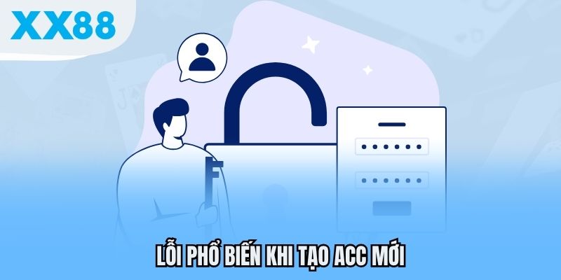 Lỗi phổ biến khi tạo acc mới