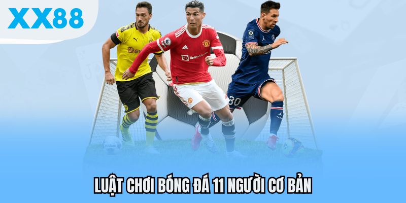 Luật chơi bóng đá 11 người cơ bản