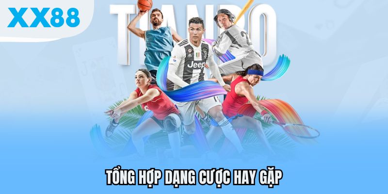 Tổng hợp dạng cược hay gặp