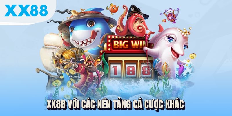 XX88 Là Ai? Hé Lộ Hệ Sinh Thái Cá Cược Sắp Gây Bão Thị Trường 4 XX88 với các nền tảng cá cược khác