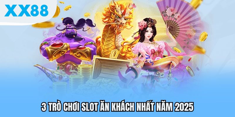 3 trò chơi slot ăn khách nhất năm 2025