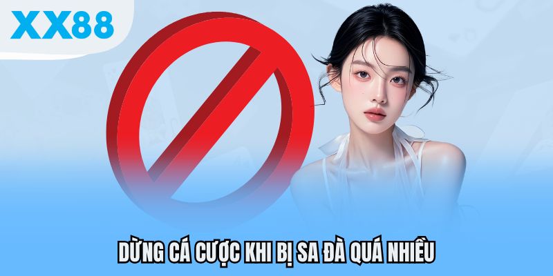 Dừng cá cược khi bị sa đà quá nhiều