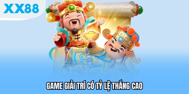 Game giải trí có tỷ lệ thắng cao