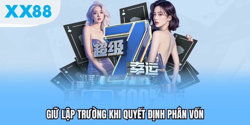 Giữ lập trường khi quyết định phân vốn