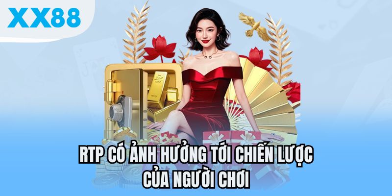 RTP có ảnh hưởng tới chiến lược của người chơi