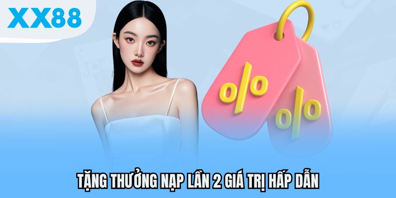XX88 Tung Khuyến Mãi Cực Sốc - Cập Nhật Nhanh Để Không Bỏ Lỡ 2 Tặng thưởng nạp lần 2 giá trị hấp dẫn
