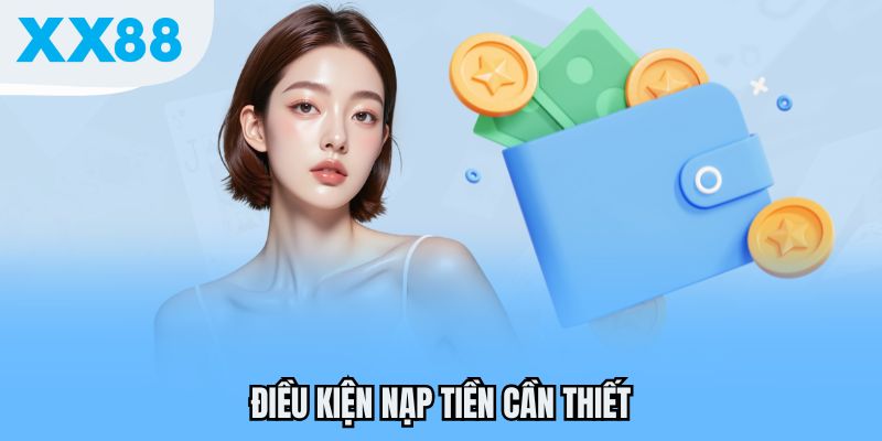 Nạp Tiền - 4 Cách Đầu Tư Vốn Đơn Giản Và Dễ Dàng Tại XX88 1 Điều kiện nạp tiền cần thiết
