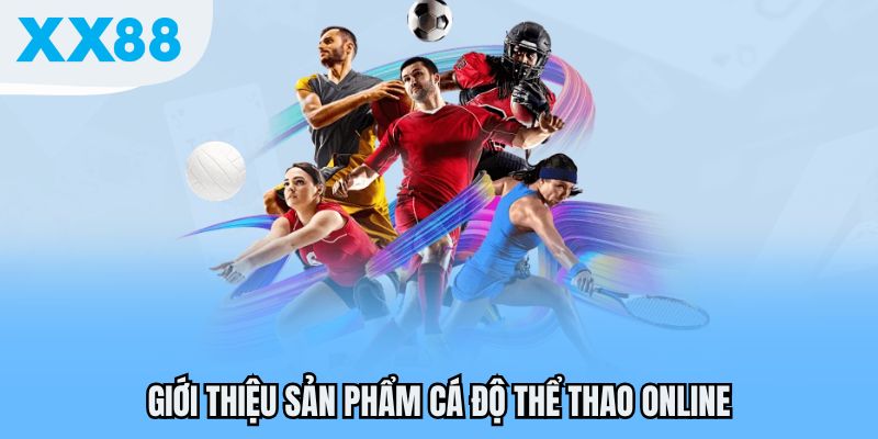 Thể Thao Trực Tuyến XX88 - Điểm Đến Cá Độ Lý Tưởng Năm 2025 2 Giới thiệu sản phẩm cá độ Thể thao online