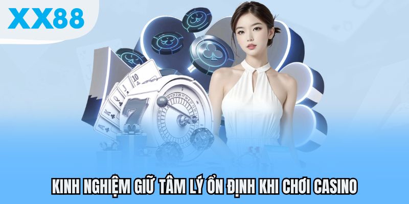 Kinh Nghiệm Giữ Tâm Lý Ổn Định Khi Chơi Casino XX88 Để Thắng Lớn 1 Kinh nghiệm giữ tâm lý ổn định khi chơi casino