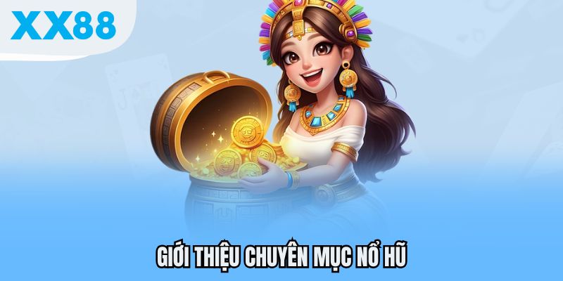 Nổ Hũ - Chuyên Mục Game Đổi Thưởng Cực Chất Tại XX88 2025 2 Giới thiệu chuyên mục Nổ hũ