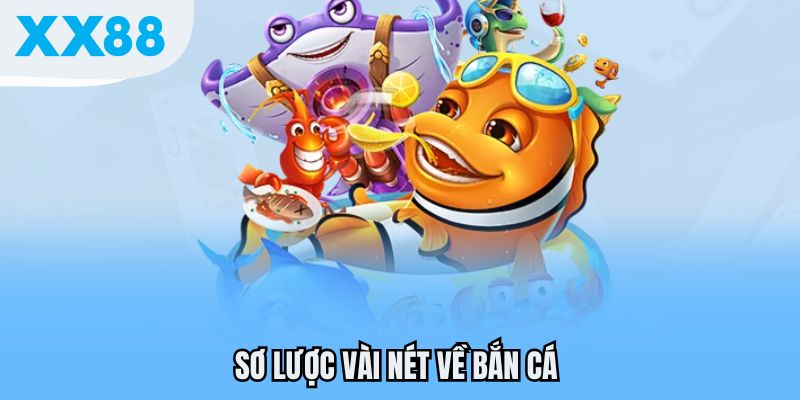 Bắn Cá - Chinh Phục Đại Dương, Nhận Thưởng Lớn Tại XX88 2 Sơ lược vài nét về bắn cá