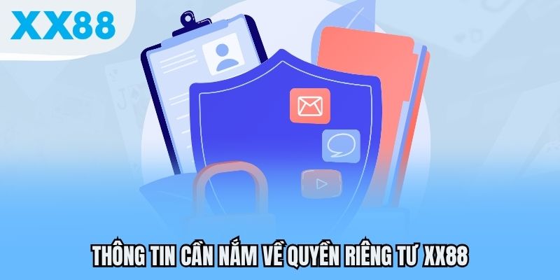 Quyền Riêng Tư XX88 Và Những Điều Cần Lưu Ý Khi Tham Gia 1 Thông tin cần nắm về quyền riêng tư XX88