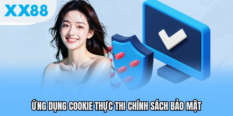 Chính Sách Bảo Mật XX88 - Mã Hóa Thông Tin Người Dùng Hiệu Quả 1 Ứng dụng cookie thực thi chính sách bảo mật