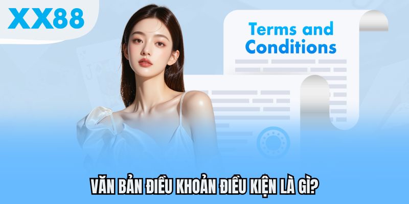 Điều Khoản Sử Dụng Tại XX88 - Đọc Kỹ Trước Khi Trải Nghiệm 1 Văn bản điều khoản điều kiện là gì?